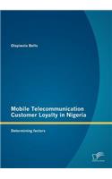Mobile Telecommunication Customer Loyalty in Nigeria: Determining Factors(English)