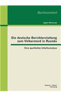 Die deutsche Berichterstattung zum Völkermord in Ruanda: Eine qualitative Inhaltsanalyse(German)