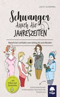 Schwanger durch die Jahreszeiten: Naturlicher Leitfaden vom Anfang bis zum Wunder