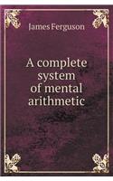 A Complete System of Mental Arithmetic: (English)