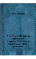 A defence of several proposals for raising three millions for the service of the government
