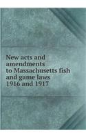 New Acts and Amendments to Massachusetts Fish and Game Laws 1916 and 1917