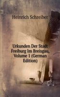 Urkunden Der Stadt Freiburg Im Breisgau, Volume 1 (German Edition)