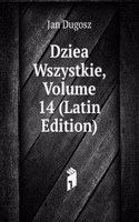 Dziea Wszystkie, Volume 14 (Latin Edition)