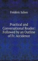 Practical and Conversational Reader: Followed by an Outline of Fr. Accidence