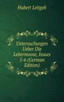 Untersuchungen Ueber Die Lebermoose, Issues 5-6 (German Edition)