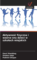 Aktywnosc fizyczna i wzorce snu dzieci w szkolach miejskich