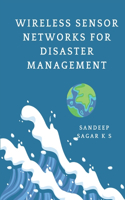 Wireless Sensor Networks For Disaster Management