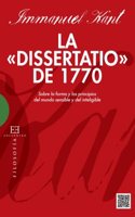 Dissertatio De 1770, La.: Sobre la forma y los principios de mundo sensible del inteligible (Spanish Edition)