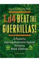 1.d4 - Beat the Guerrillas!: A Powerful Repertoire Against Annoying Black Sidelines: A Powerful Repertoire Against Annoying Black Sidelines