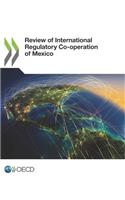 Review of International Regulatory Co-operation of Mexico