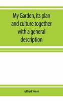 My garden, its plan and culture together with a general description of its geology, botany, and natural history