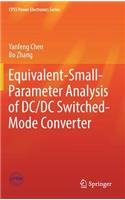 Equivalent-Small-Parameter Analysis of DC/DC Switched-Mode Converter: (CPSS Power Electronics Series)