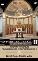 La Parole qui sauve II: Réflexions homilétiques pour les dimanches du temps ordinaire A-B-C