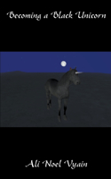 Becoming a Black Unicorn: (Poetry)