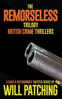 Remorseless Trilogy: British Crime Thrillers Books 1 - 3