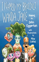 I Named My Broccoli Wanda Jane