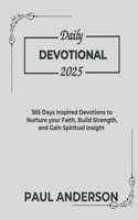 Daily Devotional 2025: 365 Days Inspired Devotions To Nurture Your Faith Build Strength And Gain Spiritual Insight