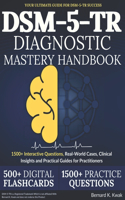 DSM-5-TR Diagnostic Mastery Handbook: 1500+ Interactive Questions, Real-World Cases, Clinical Insights and Practical Guides for Practitioners