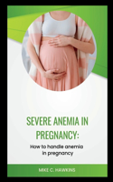 Severe anemia in pregnancy
