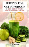 Juicing For Osteoporosis