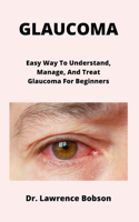 Glaucoma: Easy Way To Understand, Manage, And Treat Glaucoma For Beginners