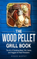 The Wood Pellet Grill Cookbook