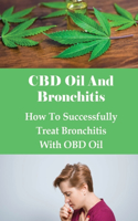 CBD Oil And Bronchitis: How To Successfully Treat Bronchitis With OBD Oil: Cbd Oil Benefits