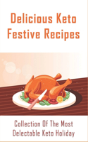 Delicious Keto Festive Recipes: Collection Of The Most Delectable Keto Holiday: Holiday Menu To Fit Your Keto Lifestyle