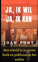 JA, IK WIL. JA, IK KAN. Hoe schrijf je je eerste boek en publiceer je het online