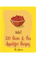 Hello! 300 Bean & Pea Appetizer Recipes