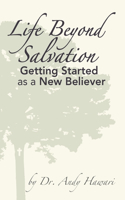 Life Beyond Salvation: Getting Started as a New Believer