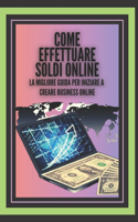 Come Effettuare Soldi Online: La migliore guida per iniziare a creare business online!