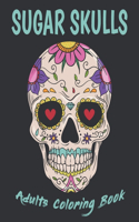 Sugar Skulls Adults Coloring Book: Day Of The Dead Sugar Skull: Dia De Los Muertos Coloring Book for Adults & Teens