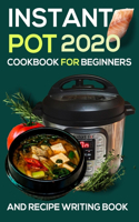 Instant pot cookbook for beginners: 2020 and recipe writing book