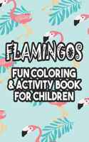 Flamingos Fun Coloring & Activity Book For Children: Beautiful Flamingo Illustrations And Designs To Color, Fun-Filled Coloring Sheets For Kids