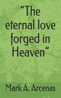 eternal love forged in Heaven