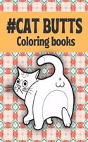 Cat Butts Coloring books: A Hilarious Coloring Gift for Adult Coloring book for Cat lovers