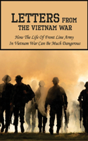 Letters From The Vietnam War: How The Life Of Front Line Army In Vietnam War Can Be Much Dangerous: History Of The Vietnam War Book