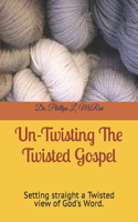 Un-Twisting The Twisted Gospel