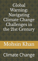 Global Warning: Navigating Climate Change Challenges in the 21st Century: Climate Change