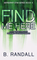 Find Me Here: A Best Friend's Brother Frenemies-to-Lovers Romance(4 Berserkr Gym)