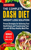 Complete DASH Diet Weight Loss Solution 2024: Proven Strategies for Achieving Your Health Goals and Transforming Your Life with 90 Days Healthy Meal Plan