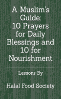 Muslim's Guide: 10 Prayers for Daily Blessings and 10 for Nourishment