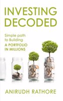 Investing Decoded : Simple Path to Building A Portfolio in Millions