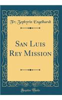 San Luis Rey Mission (Classic Reprint)