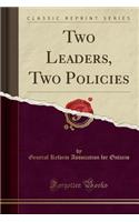 Two Leaders, Two Policies (Classic Reprint)