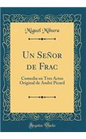Un Señor de Frac: Comedia en Tres Actos Original de André Picard (Classic Reprint)