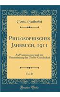 Philosophisches Jahrbuch, 1911, Vol. 24: Auf Veranlassung und mit Unterstützung der Görres-Gesellschaft (Classic Reprint)