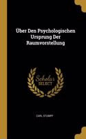 Über Den Psychologischen Ursprung Der Raumvorstellung